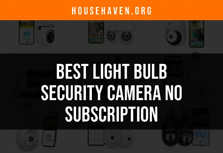 13 Best Light Bulb Security Cameras with No Subscription